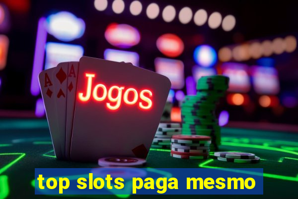 top slots paga mesmo